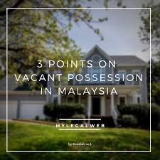 Disclaimer vacant possession does not speak any of the chinese languages heard in these recordings, and does not necessarily endorse any of the opinions expressed, whatever they may be. 3 Points On Vacant Possession In Malaysia Mylegalweb