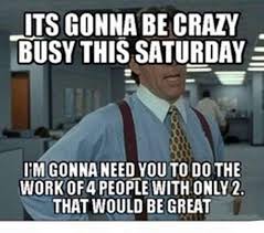 Fast forward to march 2020 and these funny memes about working from home have a whole new meaning. 95 Hilarious Funny Saturday Memes Of All Time Boom Sumo