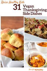31 Vegan Thanksgiving Side Dishes That Even Your Kids Will Eat Vegan Thanksgiving Side Dishes Vegan Thanksgiving Healthy Thanksgiving Recipes
