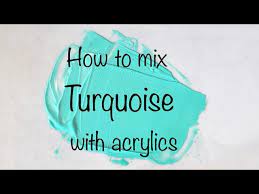 How To Make Turquoise Color Acrylics