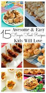 15 Awesome Easy Finger Food Recipes Kids Will Love Finger Foods Easy Kids Meals Kids Party Finger Foods