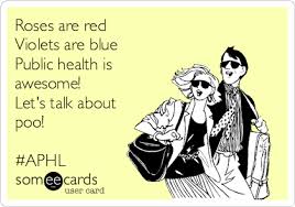 Roses Are Red Violets Are Blue Public Health Is Awesome Lets Talk About Poo Aphl 933a7 Png 420 294 Health Humor Public Health Nurse Public Health