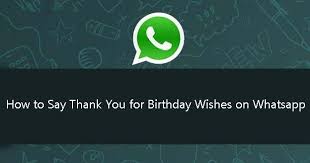 Birthday Wishes For Whatsapp Message How To Say Thank You For The Birthday Wishes On Whatsapp Best Thank You Message Thank You For Birthday Wishes Birthday Wishes
