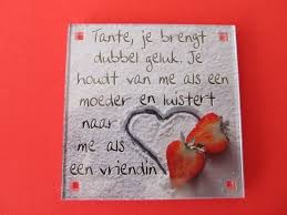 Tante Je Brengt Dubbel Geluk Je Houdt Van Me Als Een Moeder En Luistert Naar Me Als Een Vriendin 027 Geluk Teksten Spreuken