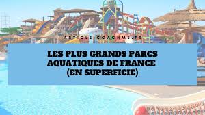 Ne doit pas être confondu avec parc de loisirs. Top 15 Des Plus Grands Parcs Aquatiques De France
