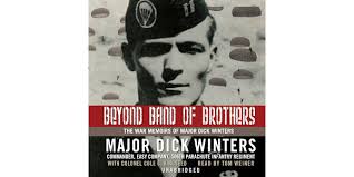 Beyond Band of Brothers: The War Memoirs of Major Dick Winters by Dick  Winters