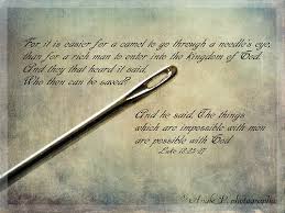American standard version it is easier for a camel to go through a needle's eye, than for a rich man to enter into the kingdom of god. Daily Bible Reading 4th April 2016 Godly Ladies