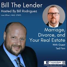 Marriage, Divorce, and Your Real Estate Podcast with Ted Finn and Bill  Rodriguez