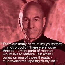 There are many parts of my youth that I'm not proud of. There were loose  threads- untidy parts of me that I would like to remove. But when I pulled  O one