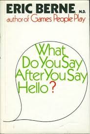 What Do You Say After You Say Hello The Psychology Of Human Destiny By Eric Berne Sayings Psychology Say Hello