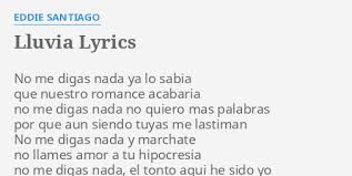 From the album lluvia (baile total) may 15, 2012 4.1 out of 5 stars 12 ratings. Lluvia Lyrics By Eddie Santiago No Me Digas Nada