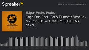 320 kbps ano de lançamento: Cage One Feat Cef Elisabeth Ventura No Low Download Mp3 Baixar Nova Made With Spreaker Youtube