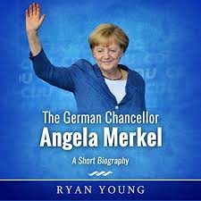 From her baby pictures to her teen years. The German Chancellor Angela Merkel Audiobook Ryan Young Audible Com Au