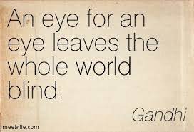 An Eye For An Eye Leaves The Whole World Blind Quotespictures Com