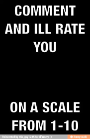 Hotness rating scale 1 10. Comment And Ill Rate You On A Scale From 1 10 Ifunny