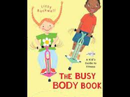 Your body is built to move.lizzy rockwell explains how your bones and muscles, heart and lungs, nerves and brain all work together to keep you on the go. The Busy Body Book A Kid S Guide To Fitness Guided Reading Youtube