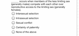 Male against male competition for females. Solved Occurs When Members Of The Less Limiting Sex Gene Chegg Com