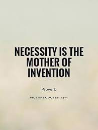 Necessity Is The Mother Of Invention Quotes Sayings Necessity Is The Mother Of Invention Picture Quotes