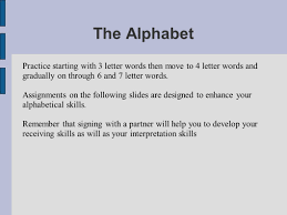 If you are going to teach your four year old to read, then you might want to know about dolch sight words. The Alphabet Sign Language Is Not Just An Alphabet Where You Have To Sign Each Letter Of The Word You Are Trying To Communicate Sign Language Is A Complete Ppt Download