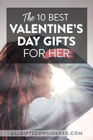As someone who happens to be a somewhat difficult girlfriend to buy presents for herself. Top 10 Valentine S Day Gifts For Her All Gifts Considered