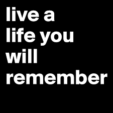 A collection of the top 39 live a life you will remember wallpapers and backgrounds available for download for free. Live A Life You Will Remember Post By Tilly33 On Boldomatic
