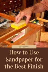 Understanding How Sandpaper Works And How To Use It Will Save You Time And Energy Sandpaper Finishing Woodworking Finishingtip