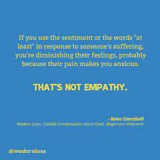 Modern Loss On Instagram Louder For The Likely Well Meaning Good Hearted People Who Start Sentences With At Least We Unders Sentences Loss Meant To Be