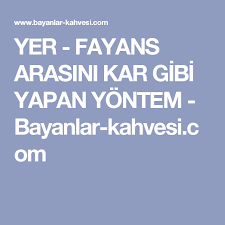 yer fayans arasini kar gibi yapan yontem bayanlar kahvesi com good to know good things