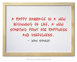 A Happy Marriage Is A New Beginning Of Life A New Starting Inspirational Wedding Quotes Own Quotes Quotes