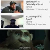 Is Jacking Off A Sport Image Gallery List View Know Your Meme
