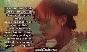  I Want To Show People I Am A Strong Woman I Have A Lot Of Great Things Ahead Of Me That I Want To Accom Strong Black Woman Quotes Positive Quotes