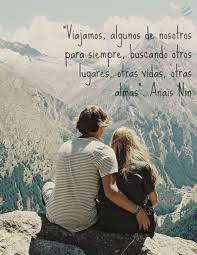 Viajamos Algunos De Nosotros Para Siempre Buscando Otros Lugares Otras Vidas Otras Almas Anais Nin Photo Adventure Travel Couple