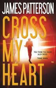 Cross My Heart James Patterson Books James Patterson Alex Cross Series