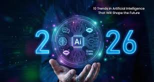 10 Trends in Artificial Intelligence That Will Shape the Future AI is  transforming industries such as healthcare, banking, education, and  entertainment by making technology smarter and more efficient. In 2026,  trends like