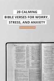 If so, you're not alone. 20 Calming Bible Verses For Worry Stress And Anxiety