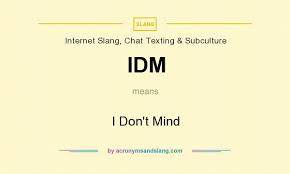Idm I Don T Mind By Acronymsandslang Com