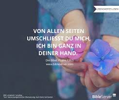 Gott Halt Dich Ganz In Seiner Hand Den Bibelvers Kannst Du Auf Bibleserver Im Psalm 139 5 Nachlesen Psalmen Bibel Vers Christliche Spruche