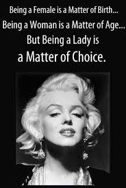 Being A Female Is A Matter Of Birth Being A Woman Is A Matter Of Age Bu Being A Lady Is A Matter Of Cho Marilyn Monroe Quotes Marilyn Quotes Woman