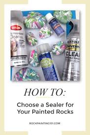 What Is The Best Sealer For Painted Rocks Rock Painting 101 Rock Painting Supplies Painted Rocks Rock Painting Tutorial