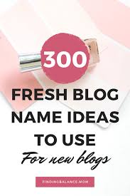 300 Brand New Mom Blog Names To Use In 2021 Blog Names Inspiration Creative Blog Names Blog Names