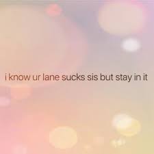 Maybe you would like to learn more about one of these? Stay In Your Lane Sis Workplace Quotes Understanding Quotes Petty Quotes