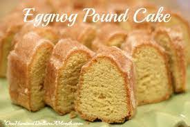 Sugar 5 eggs 1 c. Christmas Dessert Recipes Eggnog Pound Cake One Hundred Dollars A Month