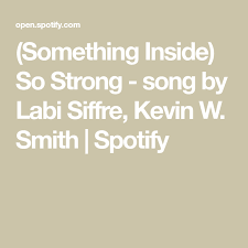 Something Inside So Strong Song By Labi Siffre Kevin W Smith Spotify In 2021 Songs Strong Spotify