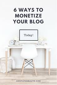 6 Ways To Monetize Your Blog Make Money Blogging Blog Money Blogging