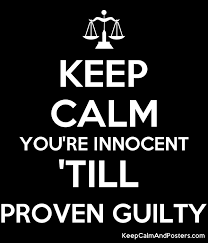 Keep Calm You Re Innocent Till Proven Guilty Keep Calm And Posters Generator Maker For Free Keepcalmandposters Com