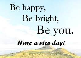 Wishing you a truly beautiful day filled with broad smiles. Have A Nice Day Good Day Quotes Quote Of The Day Motivational Quotes