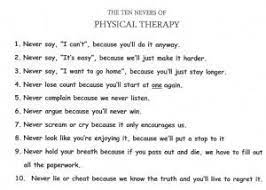  10 Nevers Of Physical Therapy Read Our Patients Experiences Physical Therapy Quotes Physical Therapy Humor Physical Therapy Assistant
