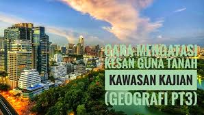 Faktor mempengaruhinya di kawasan kajian. Cara Mengatasi Kesan Guna Tanah Kawasan Kajian Geografi Pt3 Peperiksaan