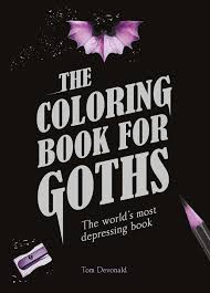 If You Ve Ever Wanted A Coloring Book That Was Well Less Colorful The Coloring Book For Goths Is For You Coloring Books Books Goth