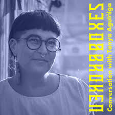Invisible Stories: Conversation with Tanya Aguiñiga — Broken Boxes Podcast